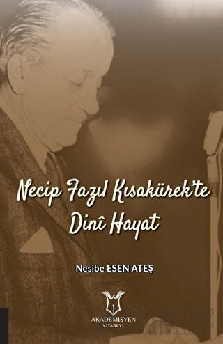 Necip Fazıl Kısakürek’te Dini Hayat Nesibe Esen Ateş