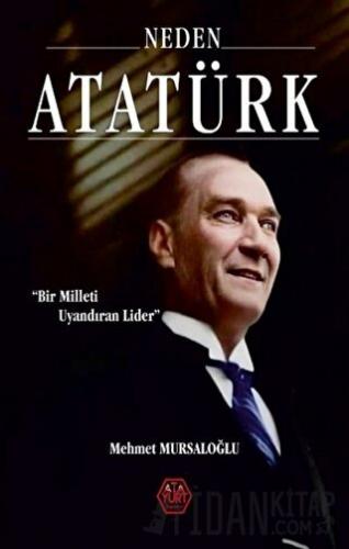 Neden Atatürk? - Bir Milleti Uyandıran Lider (Ciltli) Mehmet Mursaloğl