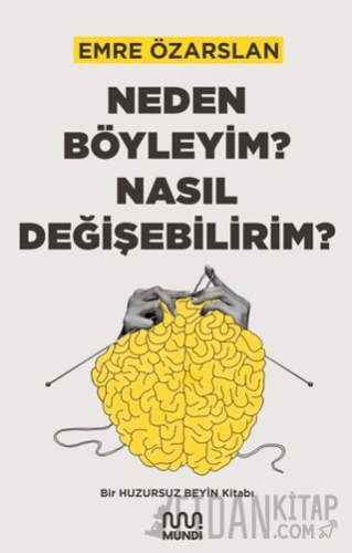 Neden Böyleyim? Nasıl Değişebilirim? Bir Huzursuz Beyin Kitabı Emre Öz