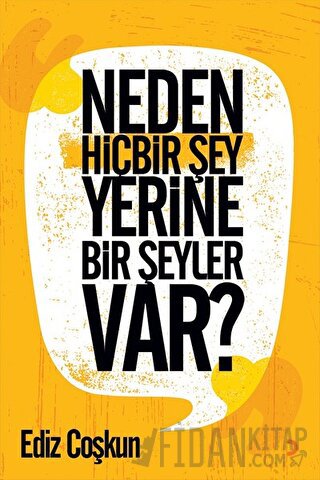 Neden Hiçbir Şey Yerine Bir Şeyler Var? Ediz Çoşkun