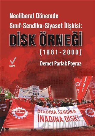 Neoliberal Dönemde Sınıf-Sendika-Siyaset İlişkisi: DİSK Örneği (1981-2