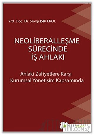 Neoliberalleşme Sürecinde İş Ahlakı Sevgi Işık Erol