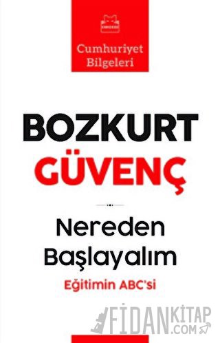 Nereden Başlayalım - Eğitimin Abc’si Bozkurt Güvenç