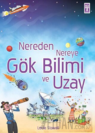 Nereden Nereye Gök Bilimi ve Uzay Louie Stowell