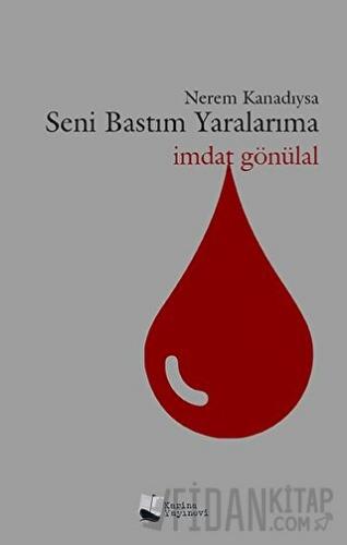 Nerem Kanadıysa Seni Bastım Yaralarıma İmdat Gönülal