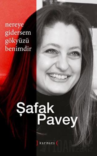 Nereye Gidersem Gökyüzü Benimdir Şafak Pavey