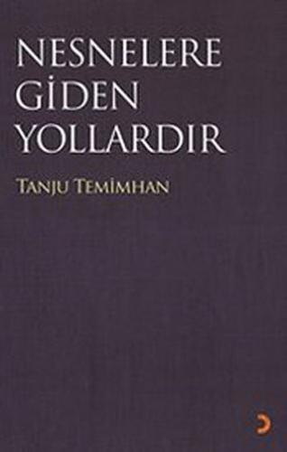 Nesneler Gidilen Yollardır Tanju Temimhan