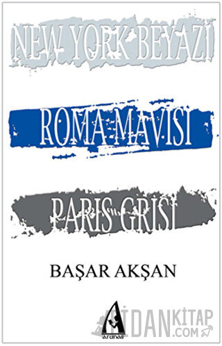 New York Beyazı, Roma Mavisi, Paris Grisi Başar Akşan