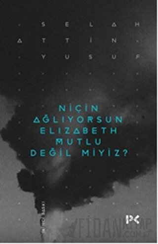 Niçin Ağlıyorsun Elisabeth Mutlu Değil miyiz? Selahattin Yusuf