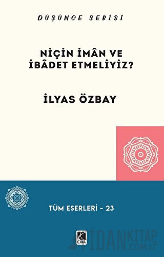 Niçin İman ve İbadet Etmeliyiz? İlyas Özbay