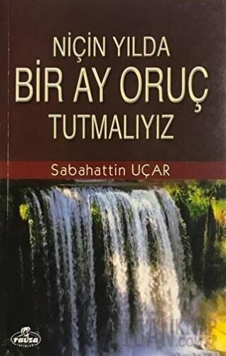 Niçin Yılda Bir Ay Oruç Tutmalıyız? Sabahattin Uçar