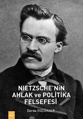 Nietzsche’nin Ahlak ve Politika Felsefesi Derda Küçükalp