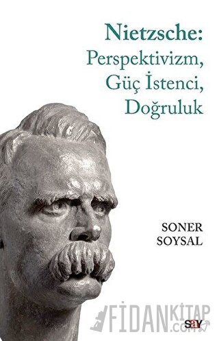 Nietzsche: Perspektivizm, Güç İstenci, Doğruluk Soner Soysal