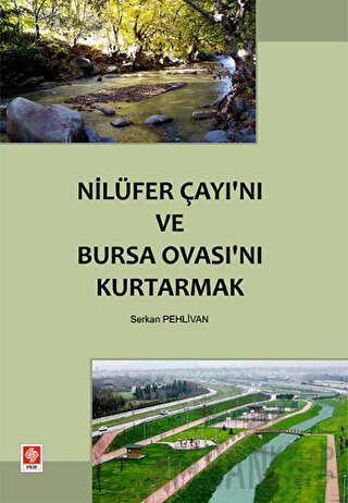 Nilüfer Çayı’nı ve Bursa Ovası’nı Kurtarmak Serkan Pehlivan