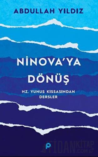 Ninova’ya Dönüş - Hz. Yunus Kıssasından Dersler Abdullah Yıldız