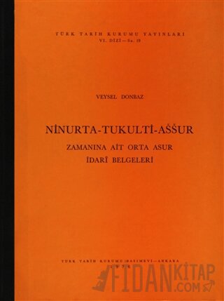 Ninurta-Tukulti-Assur Zamanına Ait Orta Asur İdari Belgeleri (Ciltli) 