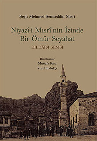 Niyazi Mısri'nin İzinde Bir Ömür Seyahat Şeyh Mehmed Şemseddin Mısri