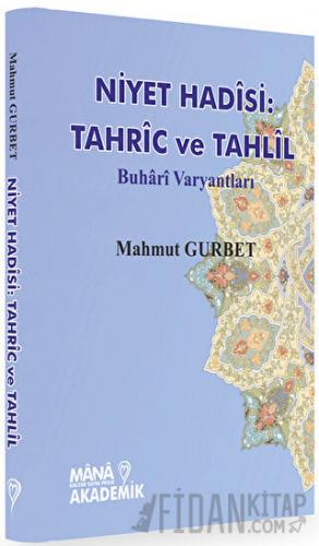 Niyet Hadisi: Tahric ve Tahlil Mahmut Gurbet