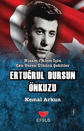 Nizam-ı Alem İçin Can Veren Ülkücü Şehitler - Ertuğrul Dursun Önkuzu K