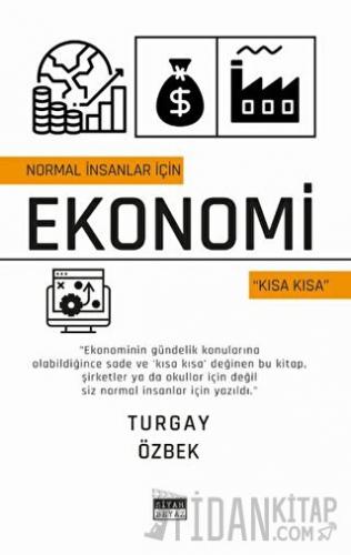 Normal İnsanlar İçin Ekonomi - Kısa Kısa Turgay Özbek