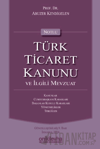 Notlu Türk Ticaret Kanunu ve İlgili Mevzuat (Ciltli) Abuzer Kendigelen