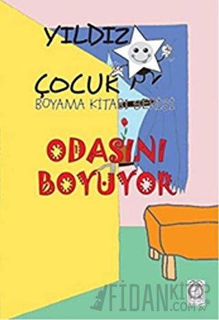 Odasını Boyuyor - Yıldız Çocuk Boyama Kitabı Serisi Kolektif