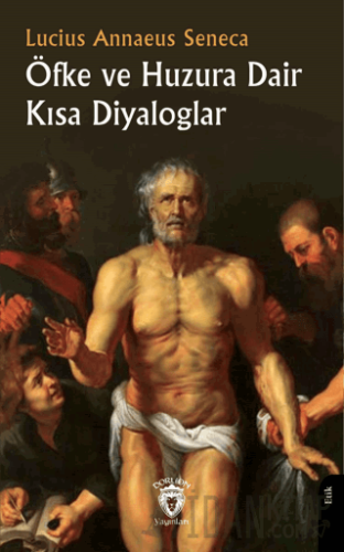 Öfke ve Huzura Dair Kısa Diyaloglar Lucius Annaeus Seneca