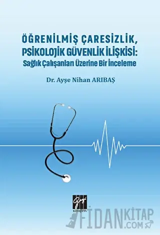 Öğrenilmiş Çaresizlik, Psikolojik Güvenlik İlişkisi : Sağlık Çalışanla