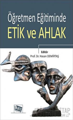 Öğretmen Eğitiminde Etik ve Ahlak Hasan Demirtaş