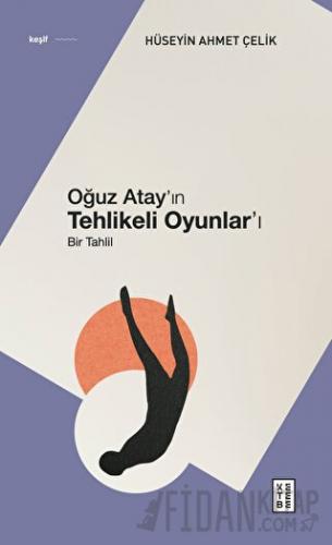 Oğuz Atay’ın Tehlikeli Oyunlar’ı Hüseyin Ahmet Çelik