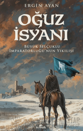 Oğuz İsyanı Büyük Selçuklu İmparatorluğu’nun Yıkılışı Ergin Ayan