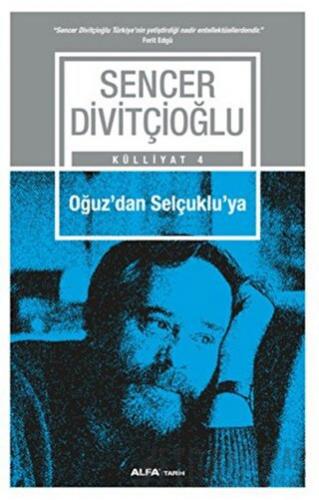 Oğuz'dan Selçuklu'ya - Külliyat 4 Sencer Divitçioğlu