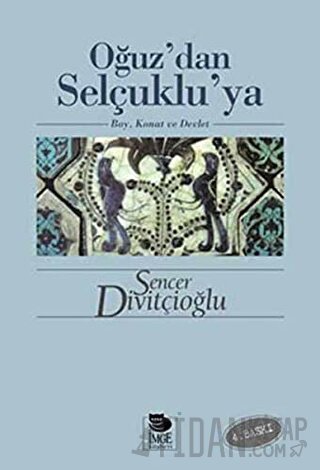 Oğuz'dan Selçuklu'ya Sencer Divitçioğlu