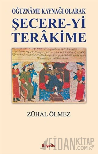 Oğuzname Kaynağı Olarak Şecere-Yi Terakime Zühal Ölmez