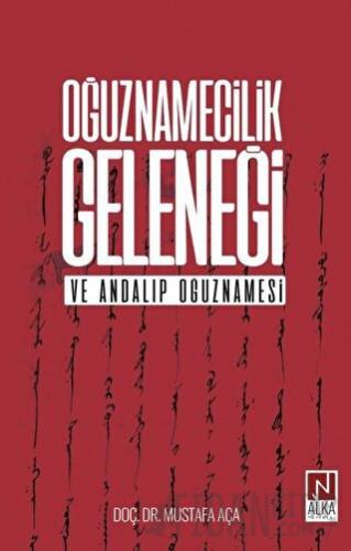 Oğuznamecilik Geleneği ve Andalıp Oğuznamesi Mustafa Aça