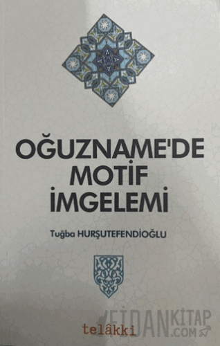 Oğuzname'de Motif İmgelemi Tuğba Hurşutefendioğlu