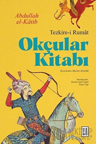 Okçular Kitabı - Tezkire-i Rumat (Ciltli) Abdullah El-Katib