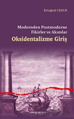 Oksidentalizme Giriş - Modernden Postmoderne Fikirler ve Akımlar Ertuğ