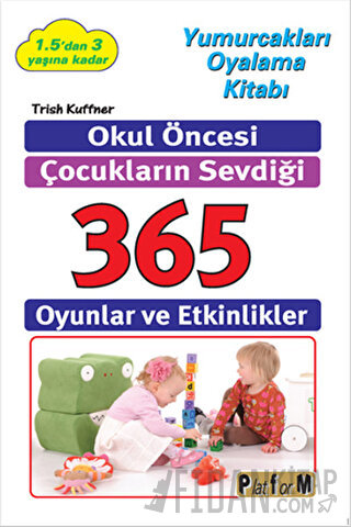 Okul Öncesi Çocukların Sevdiği 365 Oyun ve Etkinlikler Trish Kuffner