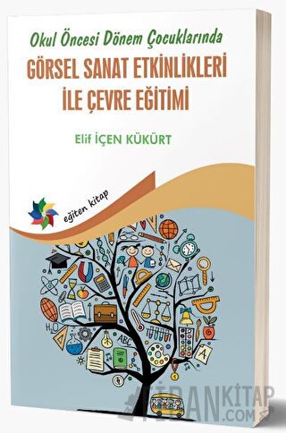 Okul Öncesi Dönem Çocuklarında Görsel Sanat Etkinlikleri İle Çevre Eği