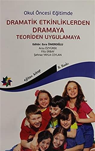 Okul Öncesi Eğitimde Dramatik Etkinliklerden Dramaya Teoriden Uygulama