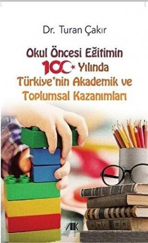 Okul Öncesi Eğitimin 100 Yılında Türkiye'nin Akademik ve Toplumsal Kaz