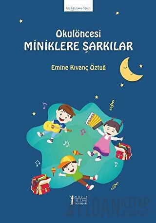 Okul Öncesi Miniklere Şarkılar Emine Kıvanç Öztuğ