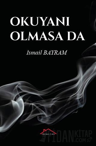 Okuyanı Olmasa Da İsmail Bayram