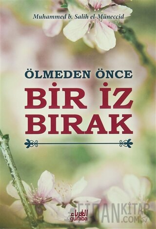 Ölmeden Önce Bir İz Bırak Muhammed B. Salih El-Müneccid