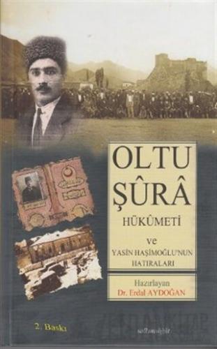 Oltu Şura Hükümeti ve Yasin Haşimoğlu'nun Hatıraları Erdal Aydoğan