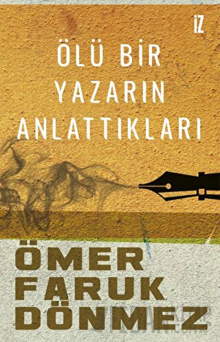 Ölü Bir Yazarın Anlattıkları Ömer Faruk Dönmez