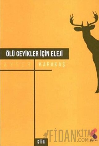 Ölü Geyikler İçin Eleji Ayfer Karakaş