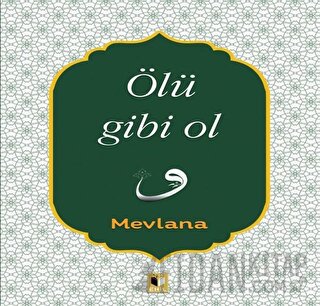 Ölü Gibi Ol Mevlana Celaleddin Rumi