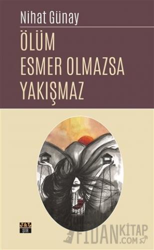 Ölüm Esmer Olmazsa Yakışmaz Nihat Günay